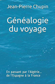 Généalogie du voyage: En passant par l'Algérie... de l'Espagne à la France