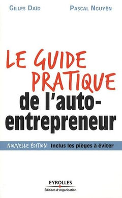 Le guide pratique de l'auto-entrepreneur , Nouvelle édition, inclus les pièges à éviter.