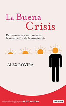 La Buena Crisis: Reinventarse a uno mismo: la revolución de la conciencia (Cuerpo y mente)