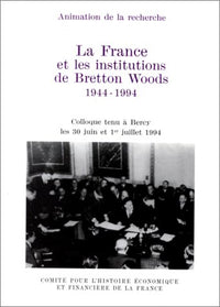 La France et les institutions de Bretton Woods, 1944-1994
