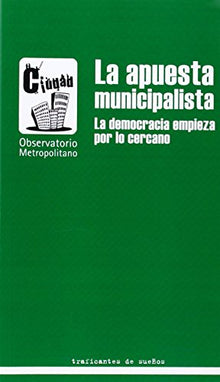 La Apuesta Municipalista. La Democracia Empieza Por Lo Cercano (SIN COLECCION)