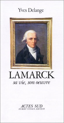 Lamarck, sa vie, son oeuvre
