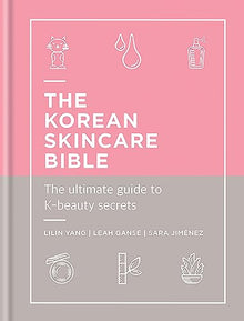 The Korean Skincare Bible: The Ultimate Guide to K-beauty