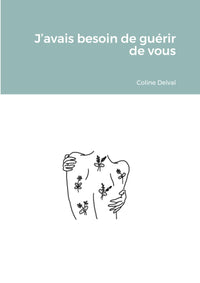 J'avais besoin de guérir de vous