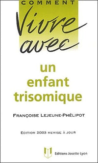 Comment vivre avec un enfant trisomique.: Edition 2003
