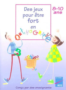 Des jeux pour être fort en orthographe, 8-10 ans