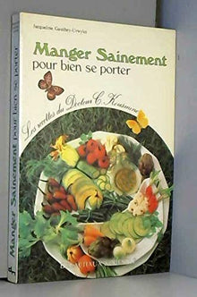 Manger sainement... : pour bien se porter, manger et guérir : recettes diététiques élaborées par le Dr C. Kousmine