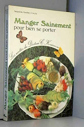 Manger sainement... : pour bien se porter, manger et guérir : recettes diététiques élaborées par le Dr C. Kousmine