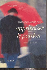 Apprivoiser le pardon, transformer son désespoir