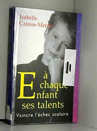 À chaque enfant ses talents : Vaincre l'échec scolaire