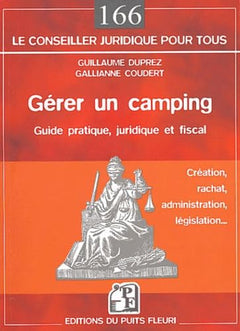 Gérer un camping: Création, rachat, administration, législation
