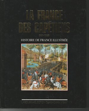 Histoire de France illustrée - La France des Capétiens 987-1328