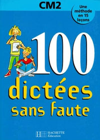 100 dictées sans fautes, CM2. Une méthode en 15 leçons