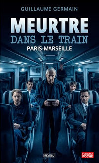 Meurtre dans le train Paris-Marseille: Un polar en huis-clos : le crime parfait existe-t-il ?
