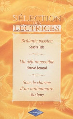 Brûlante passion ; Un défi impossible ; Sous le charme d'un millionnaire