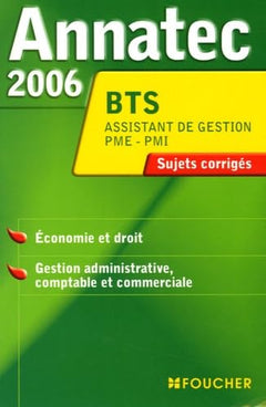 Annatec 2006 BTS Assistant de Gestion PME-PMI: Economie et droit - Gestion administrative comptable et commerciale