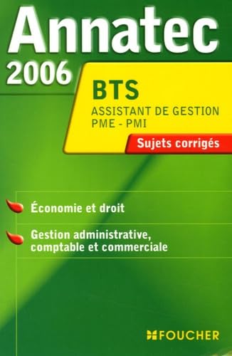 Annatec 2006 BTS Assistant de Gestion PME-PMI: Economie et droit - Gestion administrative comptable et commerciale