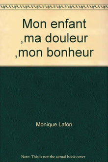 Mon enfant, ma douleur, mon bonheur