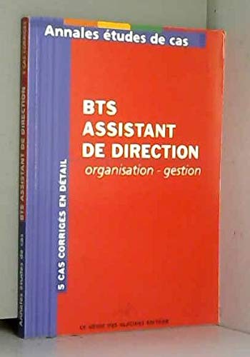 BTS assistant de direction : organisation gestion : 5 cas corrigés en détail