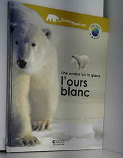Une ombre sur la glace, l'ours blanc (Atlas junior des animaux) [Relié]