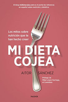 Mi dieta cojea: Los mitos sobre nutrición que te han hecho creer (Divulgación)