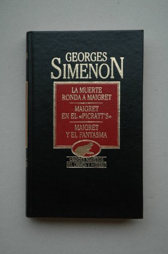 La muerte ronda a Maigret ; Maigret en el Picratt's ; Maigret y el fantasma / George Simenon ; [traducción Carmen Alcalde, Carlos Suárez, Antonio Hernánez]