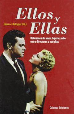 Ellos y ellas. Relaciones de amor, lujuria y odio entre directores y estrellas