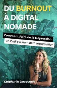 Du Burnout à Digital Nomade: Comment Faire de la Dépression un Outil Puissant de Transformation