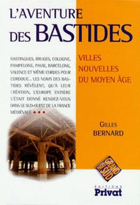 L'Aventure des bastides. Villes nouvelles du Moyen-Âge