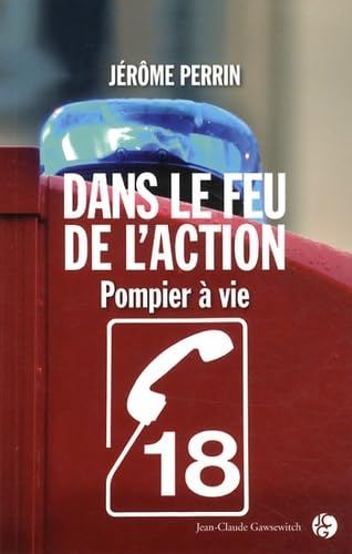 Dans le feu de l'action !: Pompier à vie
