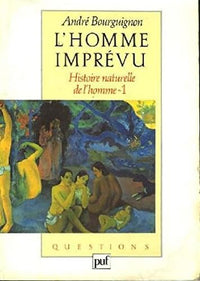 L'homme imprévu. Histoire naturelle de l'homme Tome 1.