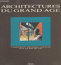 Architectures du grand âge: Variations architecturales sur la fin de vie