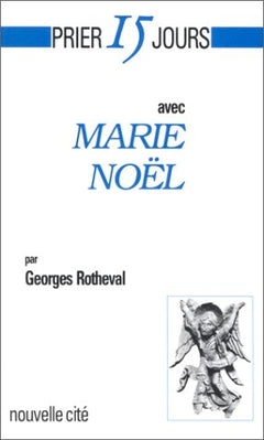 Prier 15 jours avec Marie Noël