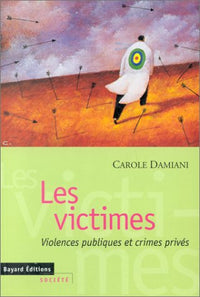 Les Victimes. Violences publiques et crimes privés