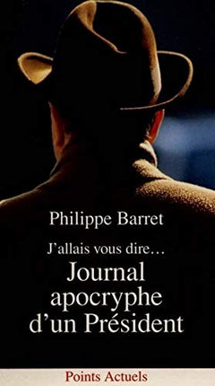 J'allais vous dire... Journal apocryphe d'un Président