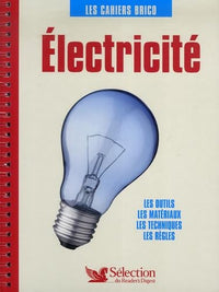 Electricité: Les outils, les matériaux, les techniques, les règles