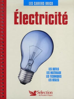 Electricité: Les outils, les matériaux, les techniques, les règles