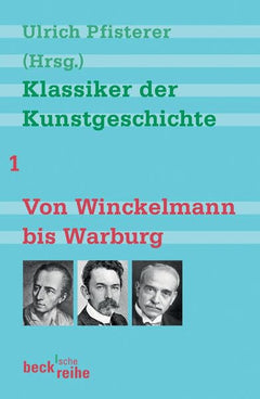 Klassiker der Kunstgeschichte 1: Von Winckelmann bis Warburg