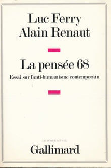 La Pensee 68. Essai Sur L'Anti-Humanisme Contemporain