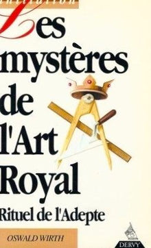 Les mystères de l'art royal : rituel de l'adepte