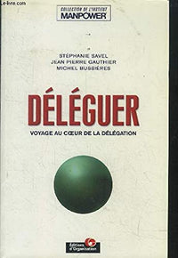 Déléguer : voyage au coeur de la délégation