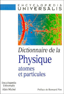 Dictionnaire de la physique : atomes et particules
