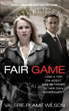 Fair Game: How a Top CIA Agent Was Betrayed by Her Own Government.