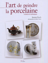 L'art de peindre la porcelaine: Création et techniques