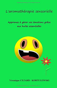 L'aromathérapie sensorielle: Apprenez à gérer vos émotions grâce aux huiles essentielles