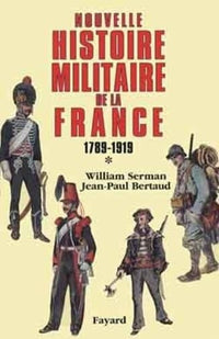 Nouvelle histoire militaire de la France, 1789-1919 tome 1