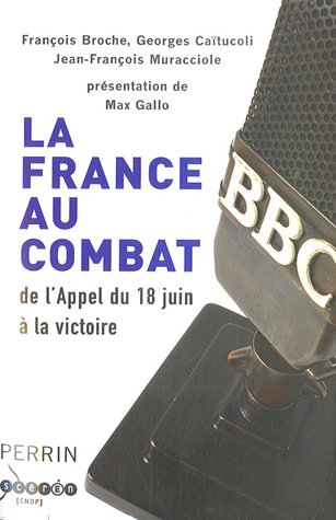 La France au combat: De l'appel du 18 juin à la victoire