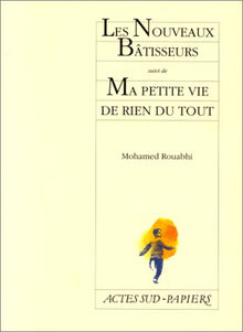 Les nouveaux batisseurs, suivi de : Ma petite vie de rien du