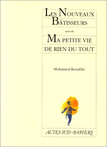 Les nouveaux batisseurs, suivi de : Ma petite vie de rien du