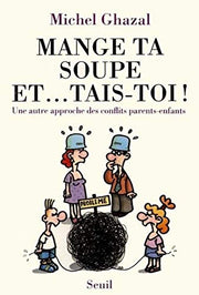 Mange ta soupe et tais-toi !: Une autre approche des conflits parents-enfants
